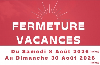 Fermeture Vacances Et&eacute; 2026